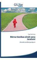 B&#275;rna ties&#299;bas zin&#257;t savu izcelsmi