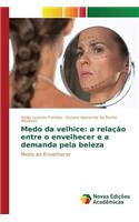 Medo da velhice: a relação entre o envelhecer e a demanda pela beleza