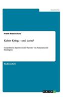 Kalter Krieg - und dann?: Geopolitische Aspekte in den Theorien von Fukuyama und Huntington