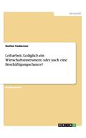 Leiharbeit. Lediglich ein Wirtschaftsinstrument oder auch eine Beschäftigungschance?: (German)
