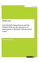 Lady Macbeth, King Duncan and the Witches. Why are the characters of Shakespeare's 