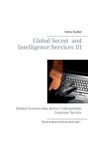 Global Secret and Intelligence Services III: Hidden Systems that deliver Unforgettable Customer Service