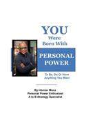 You Were Born With Personal Power: To Be, Do or Have Anything You Want