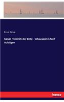 Kaiser Friedrich der Erste - Schauspiel in fünf Aufzügen
