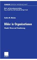 Bilder in Organisationen: Wandel, Wissen Und Visualisierung