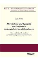 Morphologie und Semantik des Konjunktivs im Lateinischen und Spanischen. Eine vergleichende Analyse auf der Grundlage eines Literaturberichts