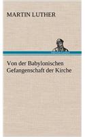 Von Der Babylonischen Gefangenschaft Der Kirche: (German)