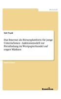 Das Internet als Börsenplattform für junge Unternehmen - Auktionsmodell zur Preisfindung im Wertpapierhandel auf engen Märkten