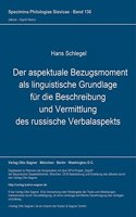 Der aspektuale Bezugsmoment als linguistische Grundlage fuer die Beschreibung und Vermittlung des russische Verbalaspekts