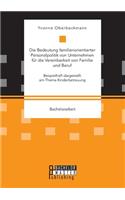 Die Bedeutung familienorientierter Personalpolitik von Unternehmen für die Vereinbarkeit von Familie und Beruf. Beispielhaft dargestellt am Thema Kinderbetreuung