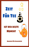 Zeit Für Tee Ist Der Beste Moment - Malbuch Für Erwachsene