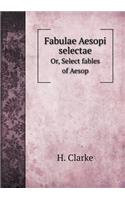 Fabulae Aesopi selectae Or, Select fables of Aesop