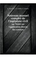 Nouveau Manuel Complet de l'Ingénieur Civil Ou, Traité Sur l'Application Directe Des Sciences