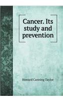 Cancer. Its Study and Prevention