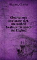 Observations on climate, diet, and medical treatment in France and England