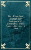List of Members Geographically Arranged with Alphabetical Index: Corrected to June 15, 1909