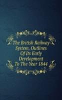 British Railway System, Outlines Of Its Early Development To The Year 1844