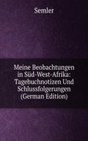 Meine Beobachtungen in Sud-West-Afrika: Tagebuchnotizen Und Schlussfolgerungen (German Edition)