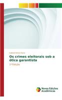 Os crimes eleitorais sob a ótica garantista