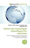 Histoire Des Cosmologies Scientifiques PR-Relativistes: (French)
