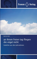 an ihrem freien tag fliegen die vögel nicht
