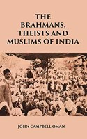 THE BRAHMANS, THEISTS AND MUSLIMS OF INDIA