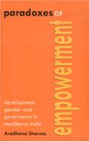 Paradoxes of Empowerment: Development, Gender and Governance in Neoliberal India