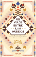 Un viaje entre los mundos: Caminando con los espiritus sagrados a traves de las ensenanzas y practicas chamanicas de los Nativos Americanos