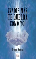 Â¡Nadie mas te querra como yo! (Spanish Edition)