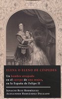 Elena o Eleno de Cespedes: Un hombre atrapado en el cuerpo de una mujer, en la Espana de Felipe II