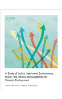 A Study of India's Investment Environment, Major FDI Inflows and Suggestion for Taiwan's Businessmen