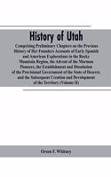 History of Utah: Comprising Preliminary Chapters on the Previous History of Her Founders Accounts of Early Spanish and American Explorations in the Rocky Mountain Re
