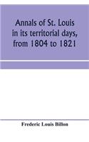 Annals of St. Louis in its territorial days, from 1804 to 1821; being a continuation of the author's previous work, the Annals of the French and Spanish period