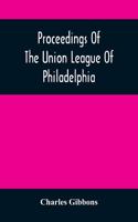 Proceedings Of The Union League Of Philadelphia: In Commemoration Of The Eighty-Ninth Anniversary Of American Independence, July 4Th, 1865