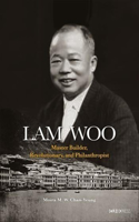 Lam Woo: Master Builder, Revolutionary, and Philanthropist