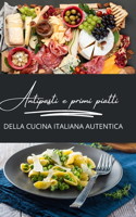 Antipasti e primi piatti della cucina italiana autentica