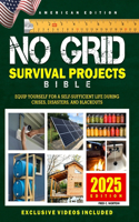 No Grid Survival Projects Bible: Equip Yourself for a Self-Sustaining Life during Crisis, Disasters, Emergencies, and Blackouts. Your All-In-One DIY Guide for a Fortified Home, Depe