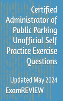 Certified Administrator of Public Parking Unofficial Self Practice Exercise Questions
