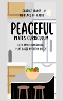 Peaceful Plates Curriculum: Faith-Based Homeschool, Plant-Based Nutrition Vol 2