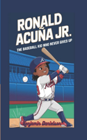 Ronald Acuña Jr: The Baseball Kid Who Never Gives Up