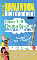 Aprender Kinyarwanda Divirtiéndose! - Para Niños: Todas Las Edades - Estudia 100 Temáticas Esenciales Con Sopas de Letras - Vol.1
