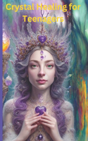Crystal Healing for Teenagers