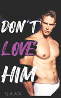 Don't Love Him: An Enemies To Lovers Sports Romance