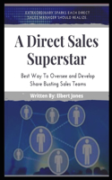 A Direct Sales Superstar: Best Way To Oversee and Develop Share Busting Sales Teams