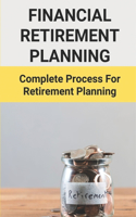 Financial Retirement Planning: Complete Process For Retirement Planning: Retirement Planning