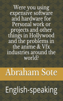 Were you using expensive software and hardware for Personal work or projects and other things in Hollywood and the problems in the anime & Vfx industries around the world?
