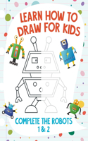 Learn How to Draw for Kids - Complete the Robots 1 & 2