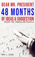 Dear Mr. President - 48 Months of Ideas & Suggestions