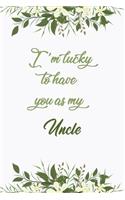 I'm Lucky To Have You As My Uncle