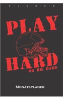 Play Hard or Die Hard Monatsplaner
